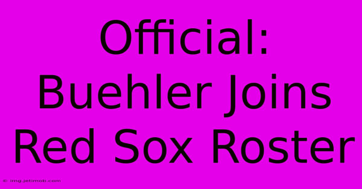 Official: Buehler Joins Red Sox Roster