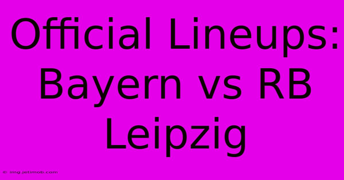 Official Lineups: Bayern Vs RB Leipzig