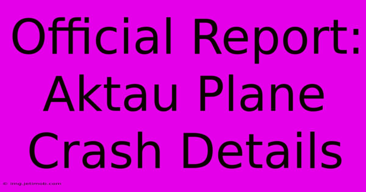 Official Report: Aktau Plane Crash Details