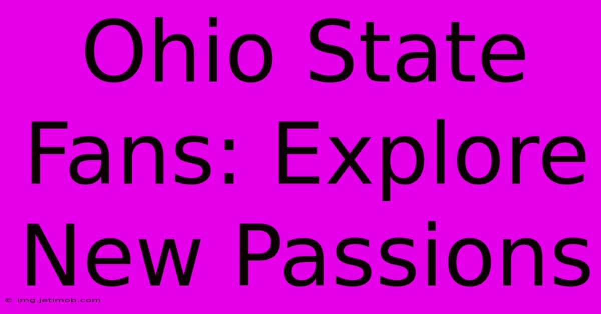 Ohio State Fans: Explore New Passions