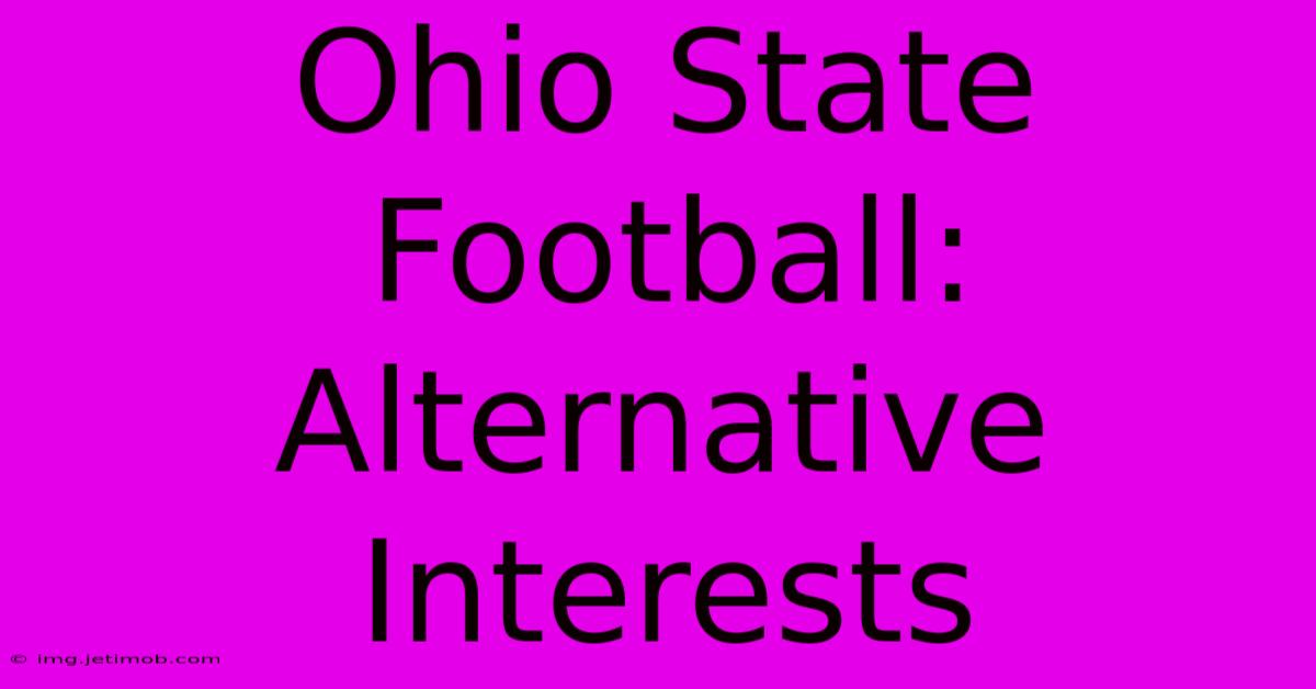 Ohio State Football:  Alternative Interests