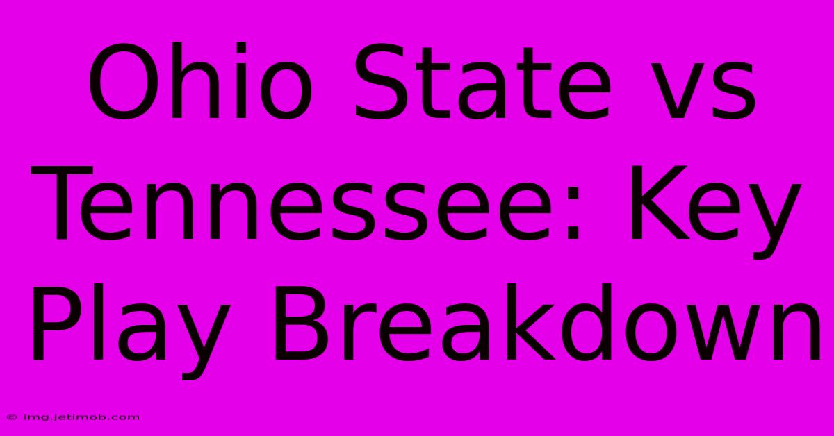 Ohio State Vs Tennessee: Key Play Breakdown