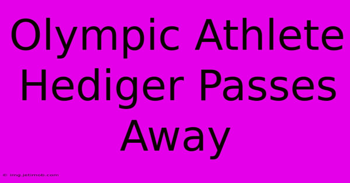 Olympic Athlete Hediger Passes Away