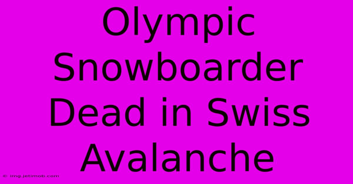 Olympic Snowboarder Dead In Swiss Avalanche