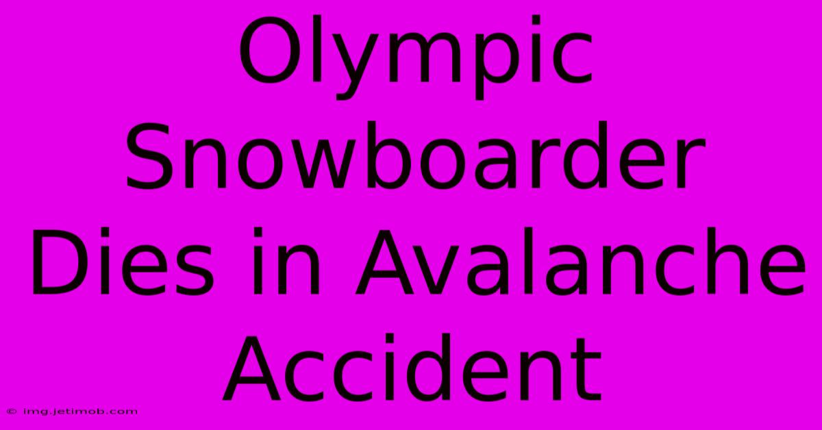 Olympic Snowboarder Dies In Avalanche Accident