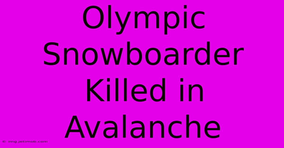 Olympic Snowboarder Killed In Avalanche