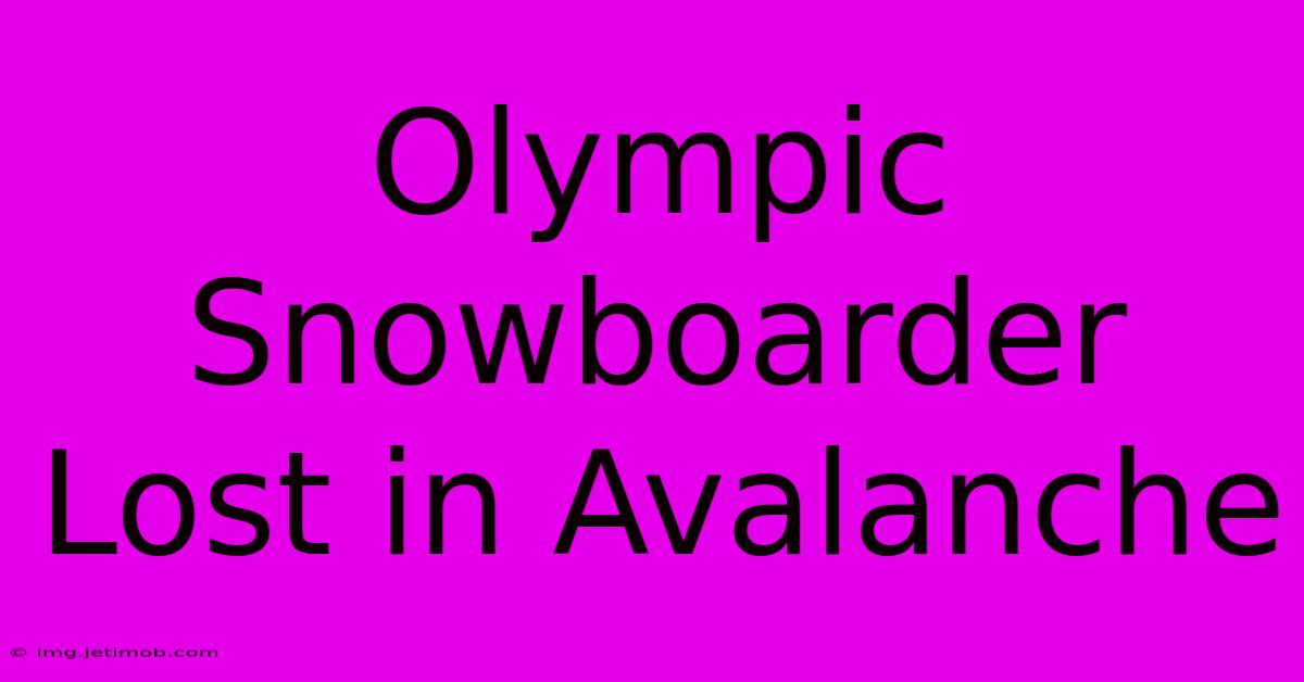 Olympic Snowboarder Lost In Avalanche