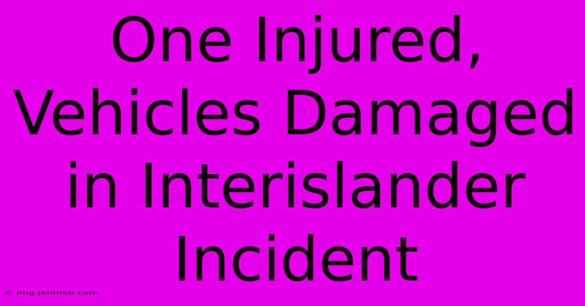 One Injured, Vehicles Damaged In Interislander Incident