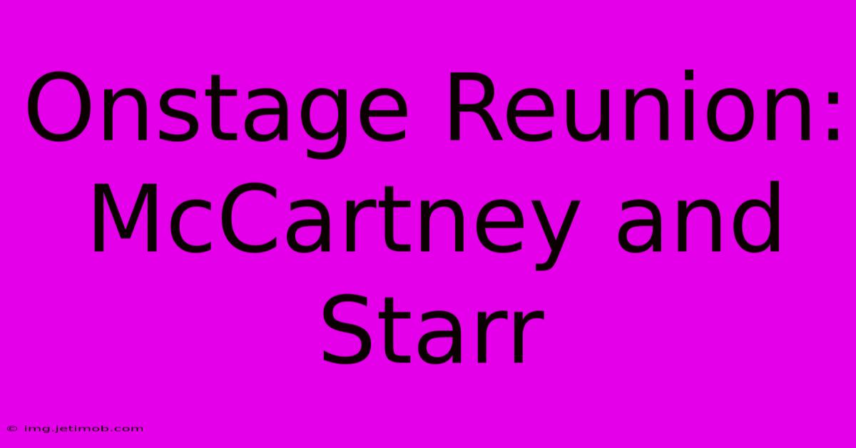 Onstage Reunion: McCartney And Starr