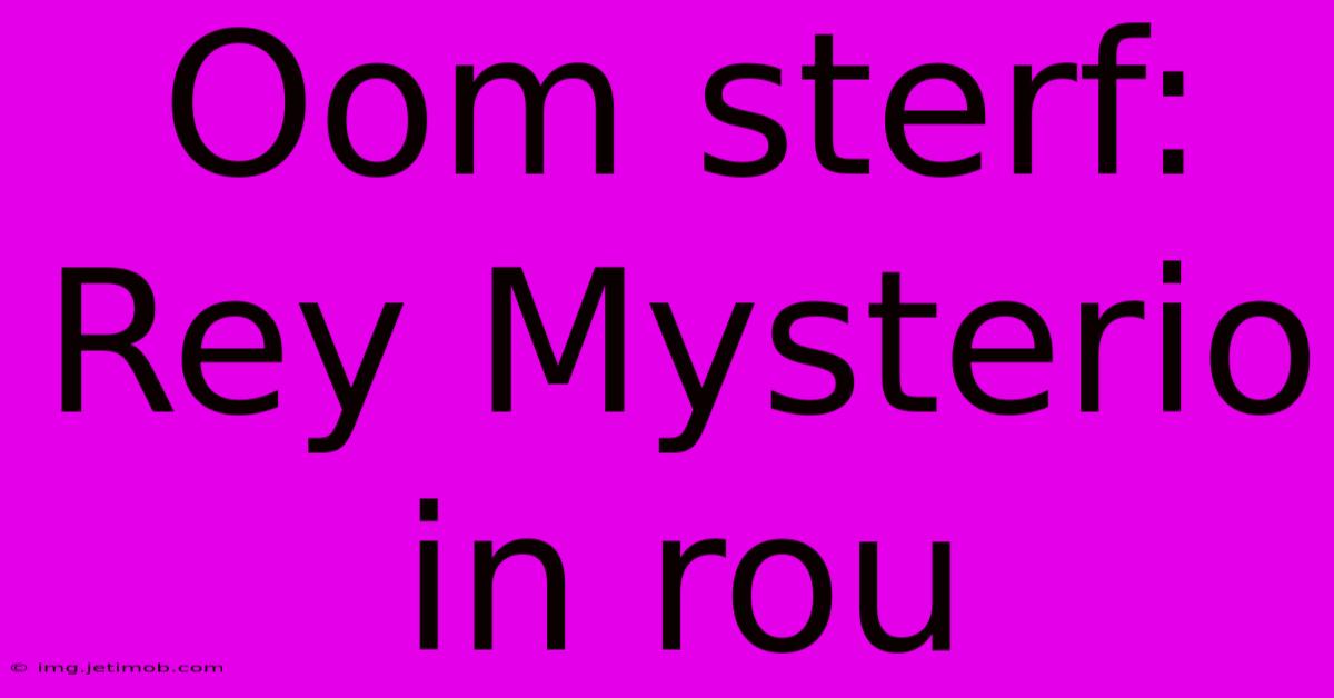 Oom Sterf: Rey Mysterio In Rou