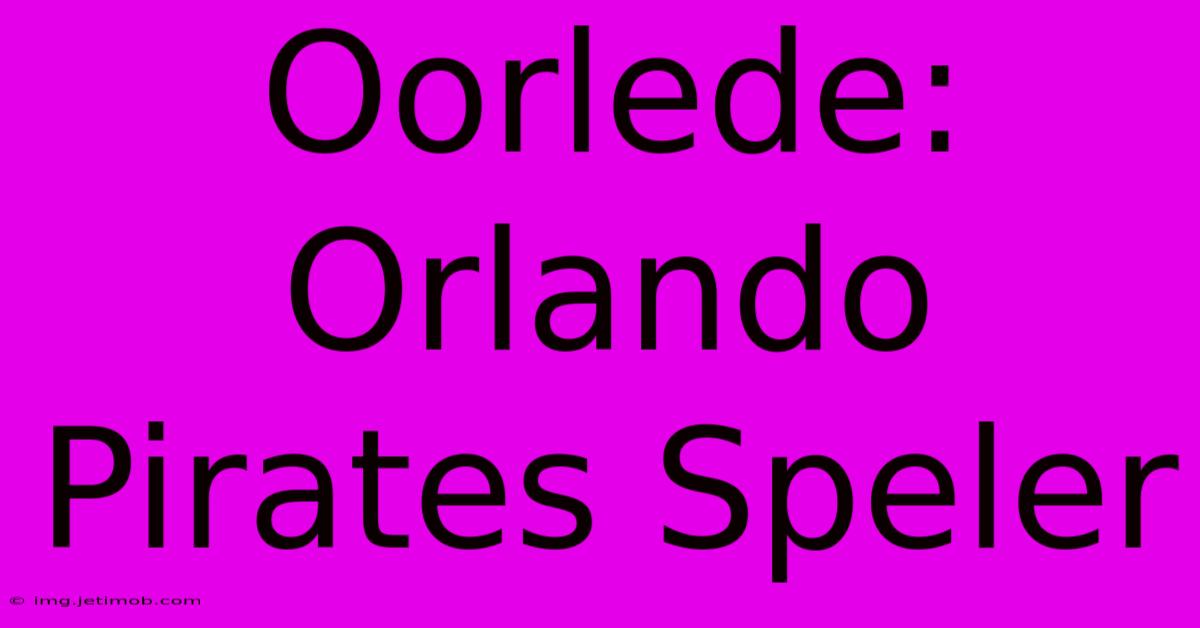 Oorlede: Orlando Pirates Speler