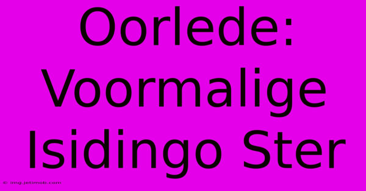 Oorlede: Voormalige Isidingo Ster