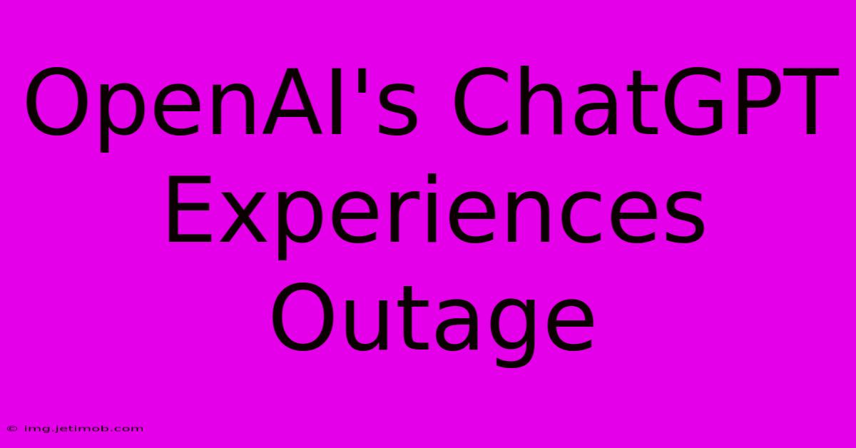 OpenAI's ChatGPT Experiences Outage