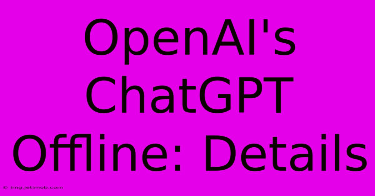 OpenAI's ChatGPT Offline: Details