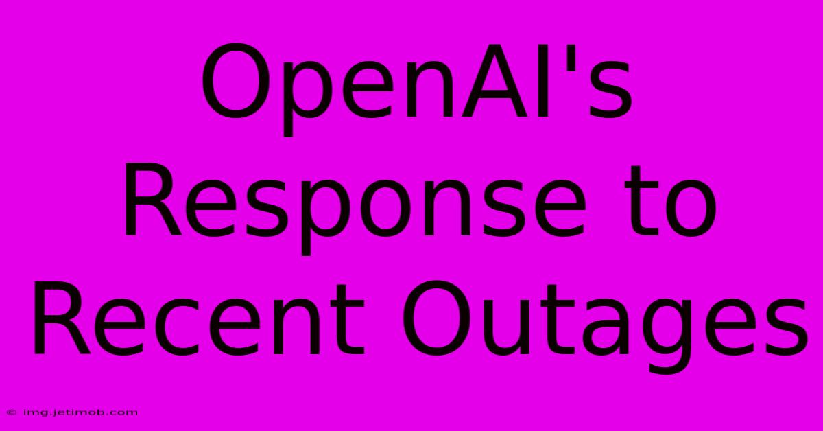 OpenAI's Response To Recent Outages