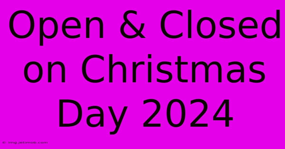 Open & Closed On Christmas Day 2024