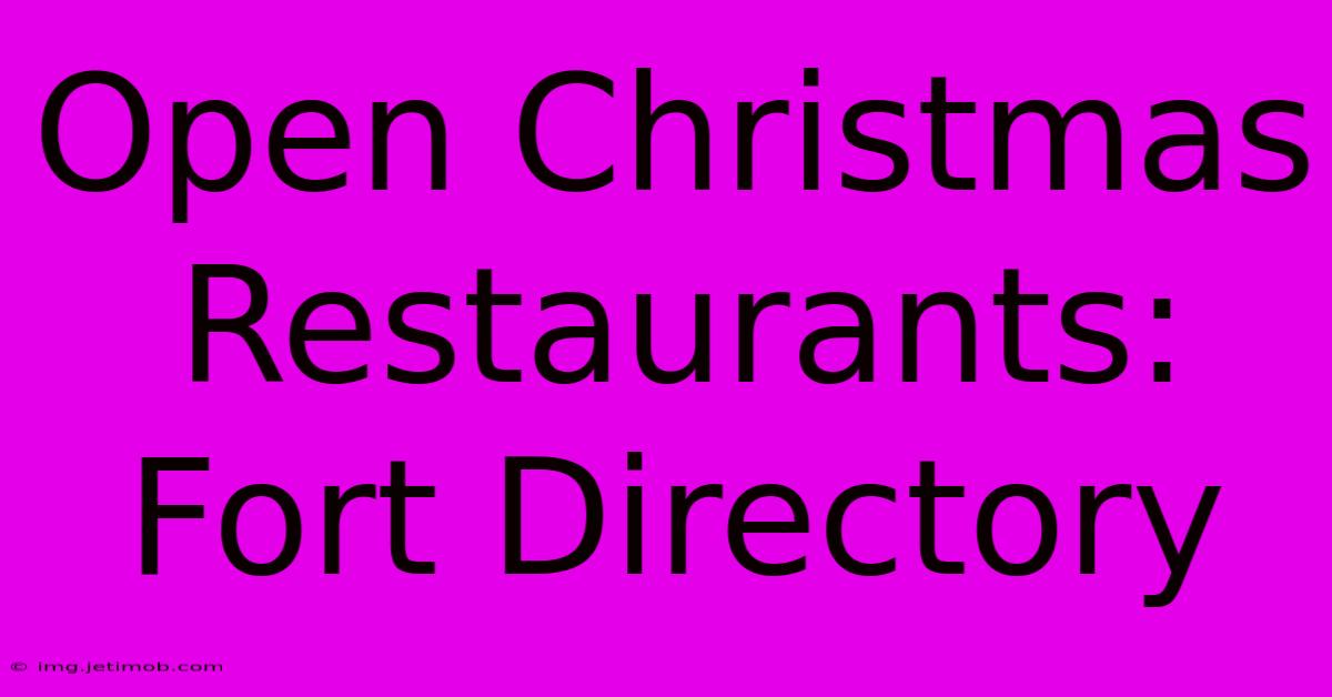 Open Christmas Restaurants: Fort Directory