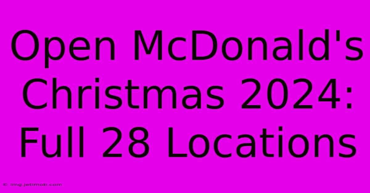 Open McDonald's Christmas 2024: Full 28 Locations