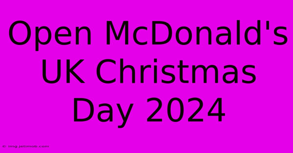 Open McDonald's UK Christmas Day 2024