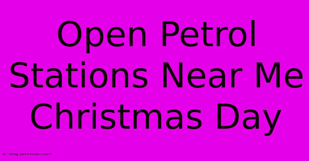 Open Petrol Stations Near Me Christmas Day