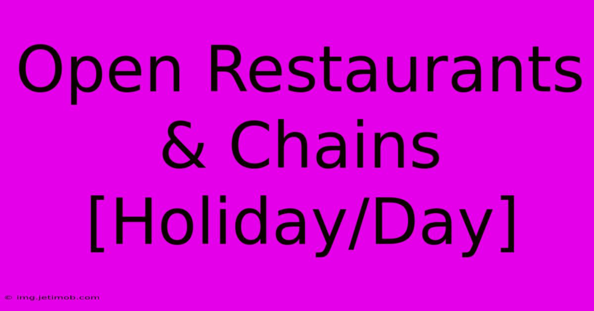 Open Restaurants & Chains [Holiday/Day]