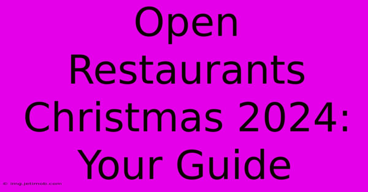 Open Restaurants Christmas 2024: Your Guide