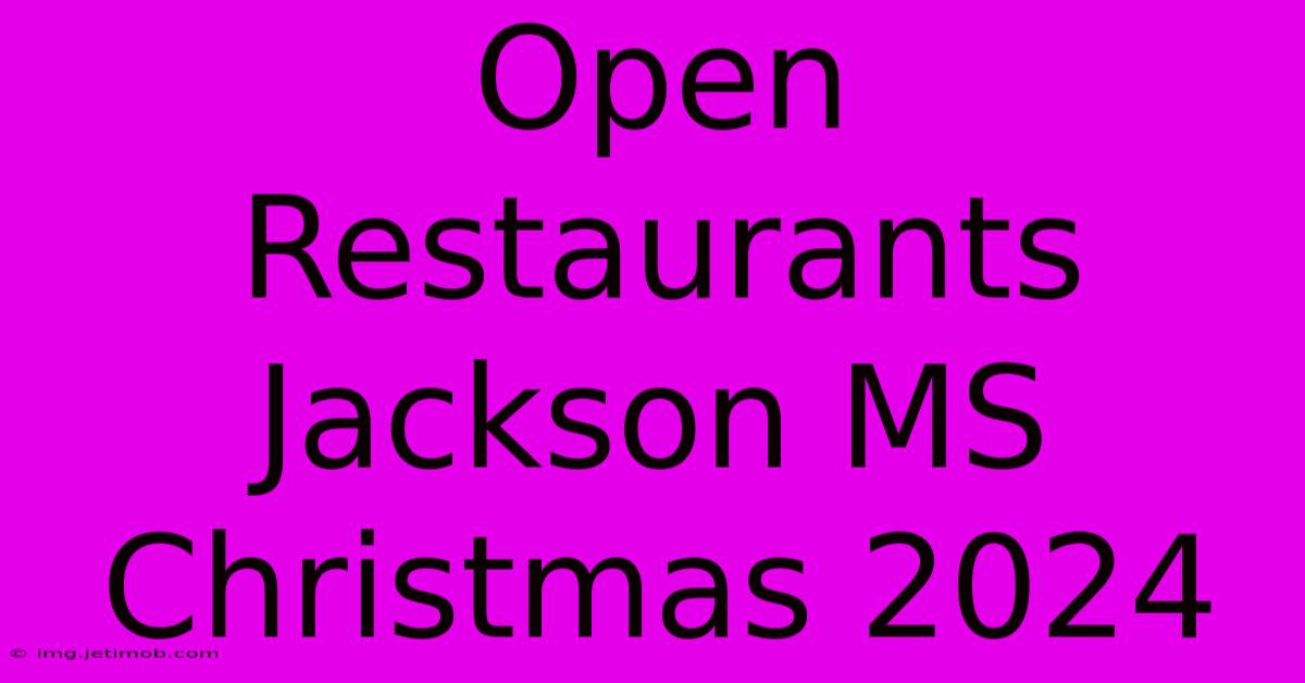 Open Restaurants Jackson MS Christmas 2024