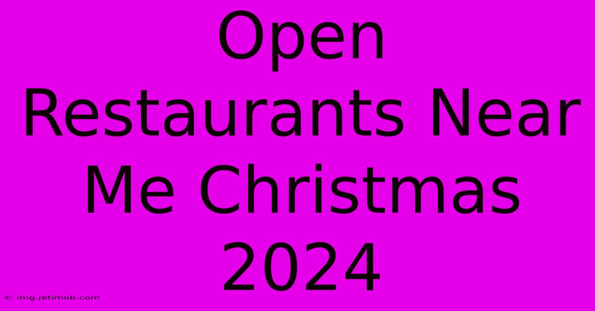 Open Restaurants Near Me Christmas 2024