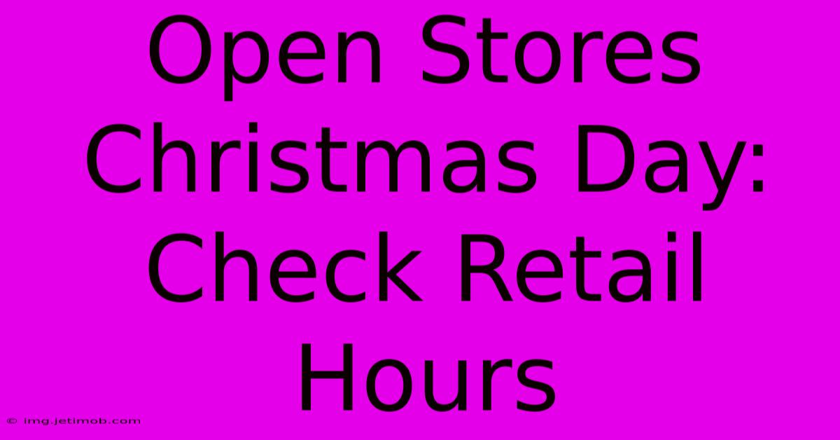 Open Stores Christmas Day: Check Retail Hours