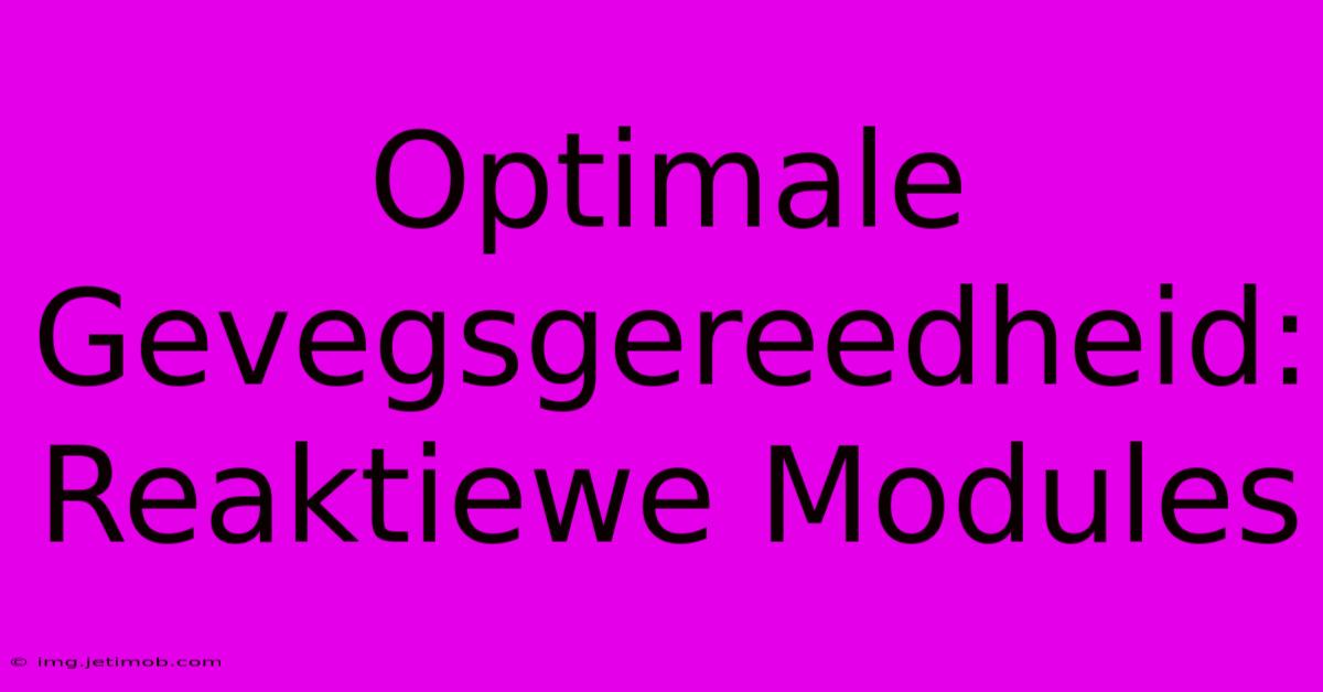 Optimale Gevegsgereedheid: Reaktiewe Modules