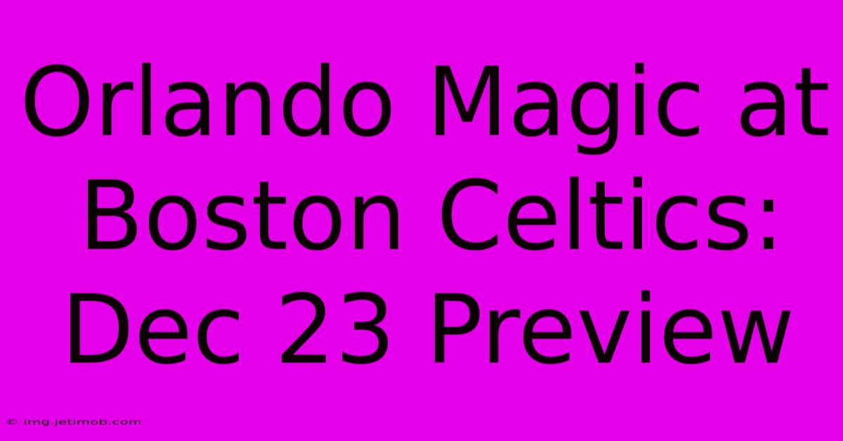 Orlando Magic At Boston Celtics: Dec 23 Preview