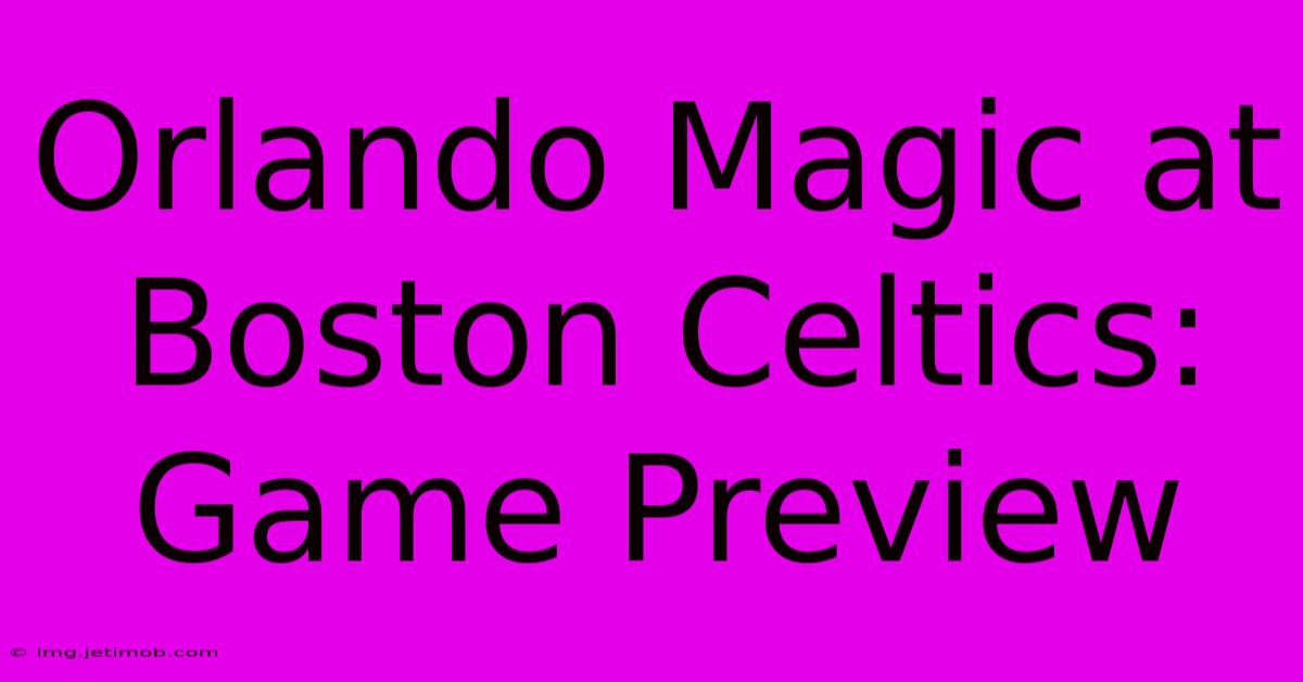 Orlando Magic At Boston Celtics: Game Preview