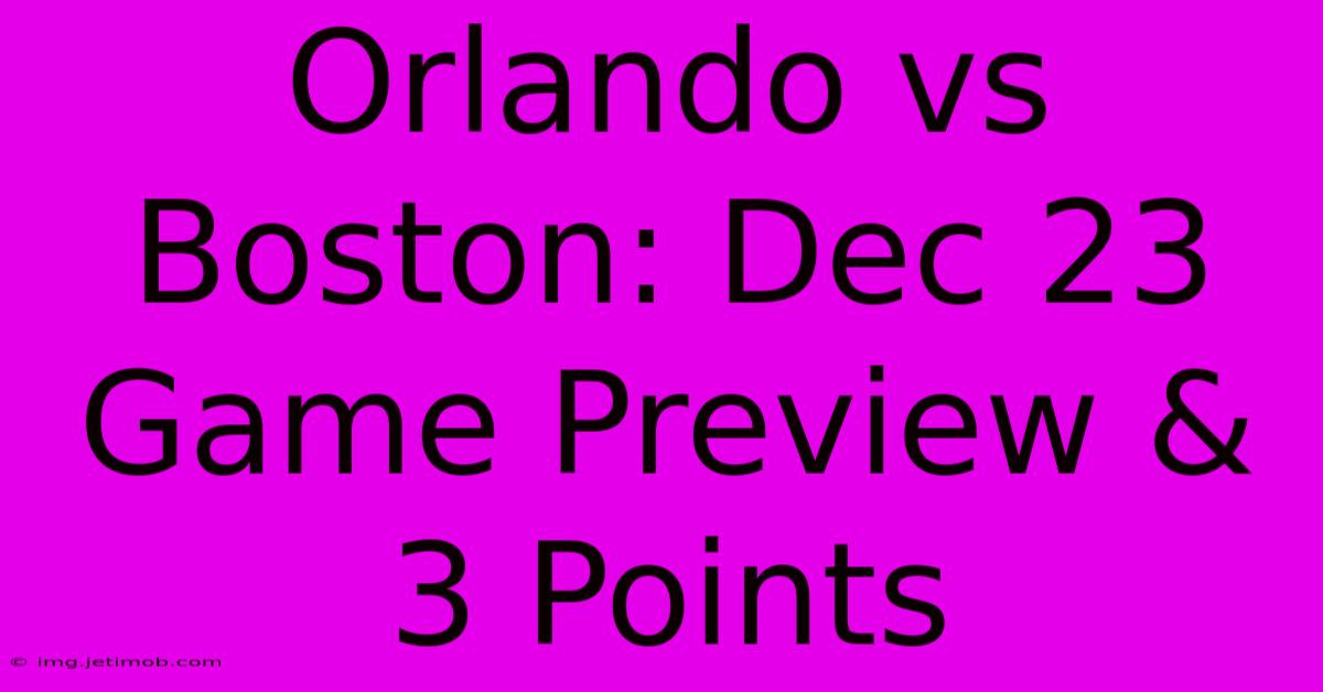 Orlando Vs Boston: Dec 23 Game Preview & 3 Points