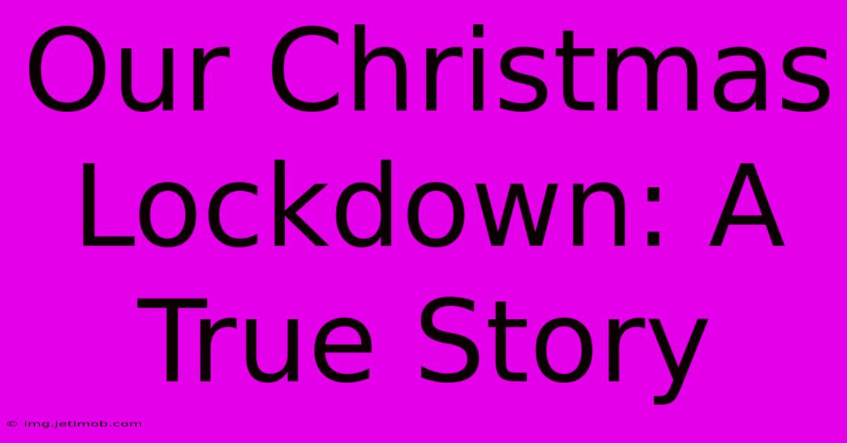 Our Christmas Lockdown: A True Story