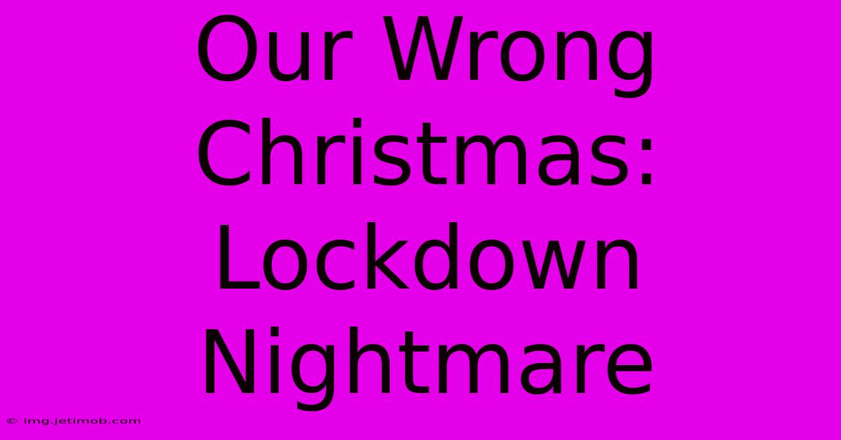 Our Wrong Christmas: Lockdown Nightmare