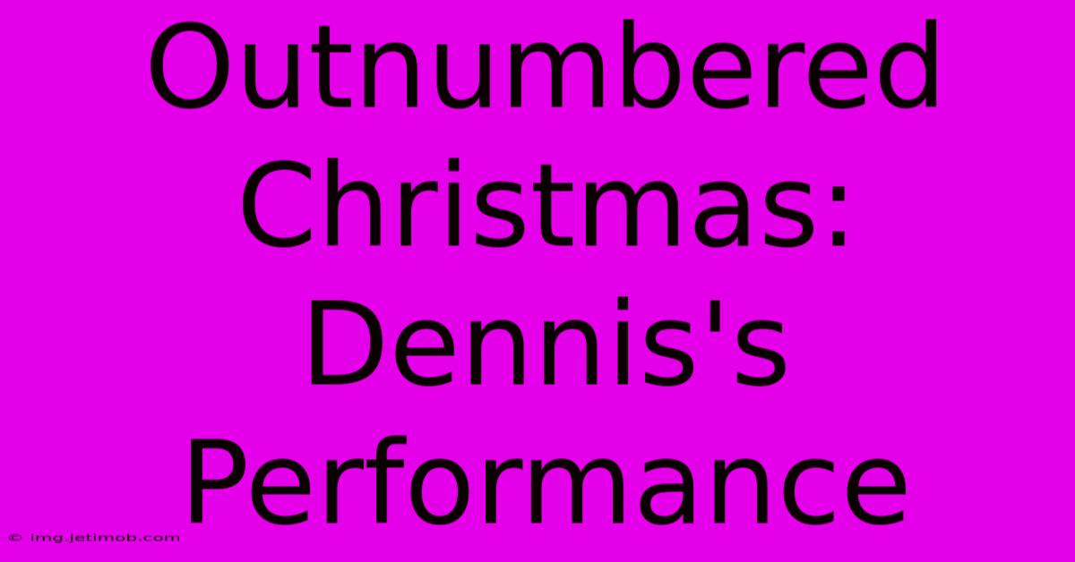 Outnumbered Christmas: Dennis's Performance