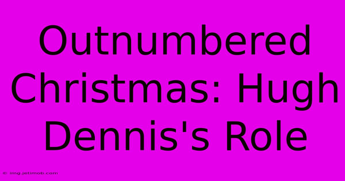 Outnumbered Christmas: Hugh Dennis's Role