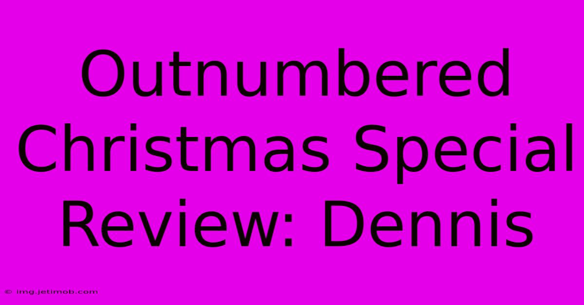 Outnumbered Christmas Special Review: Dennis