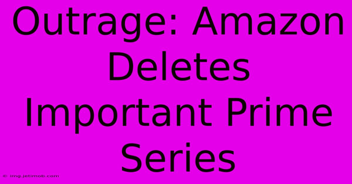 Outrage: Amazon Deletes Important Prime Series