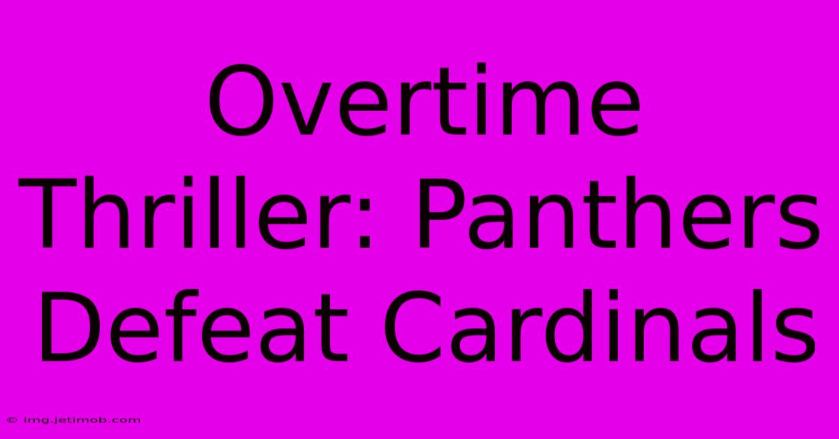 Overtime Thriller: Panthers Defeat Cardinals