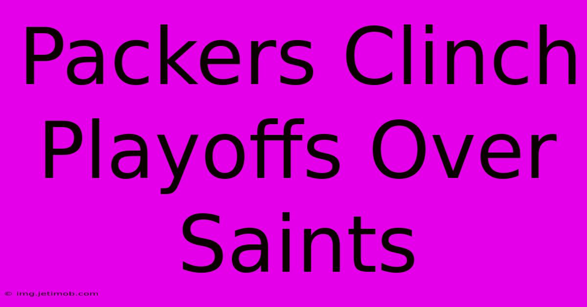 Packers Clinch Playoffs Over Saints