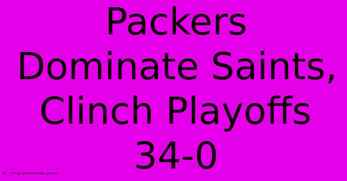 Packers Dominate Saints, Clinch Playoffs 34-0