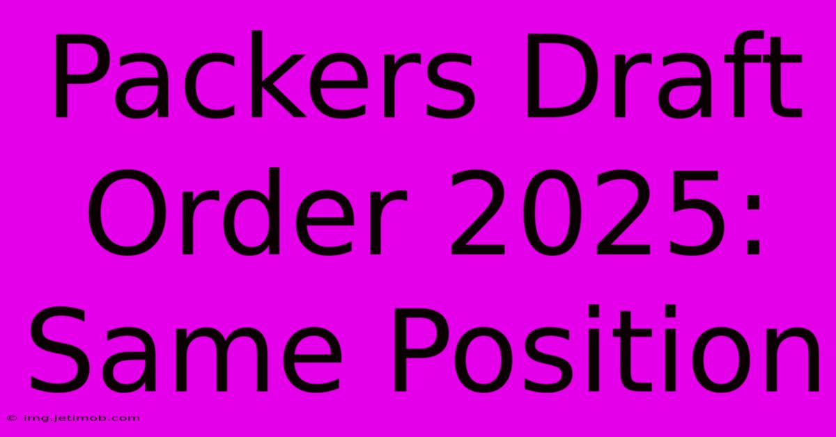 Packers Draft Order 2025: Same Position