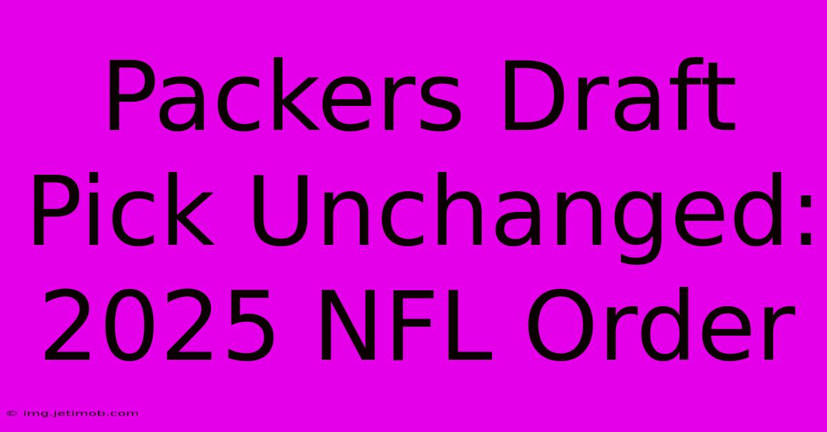 Packers Draft Pick Unchanged: 2025 NFL Order