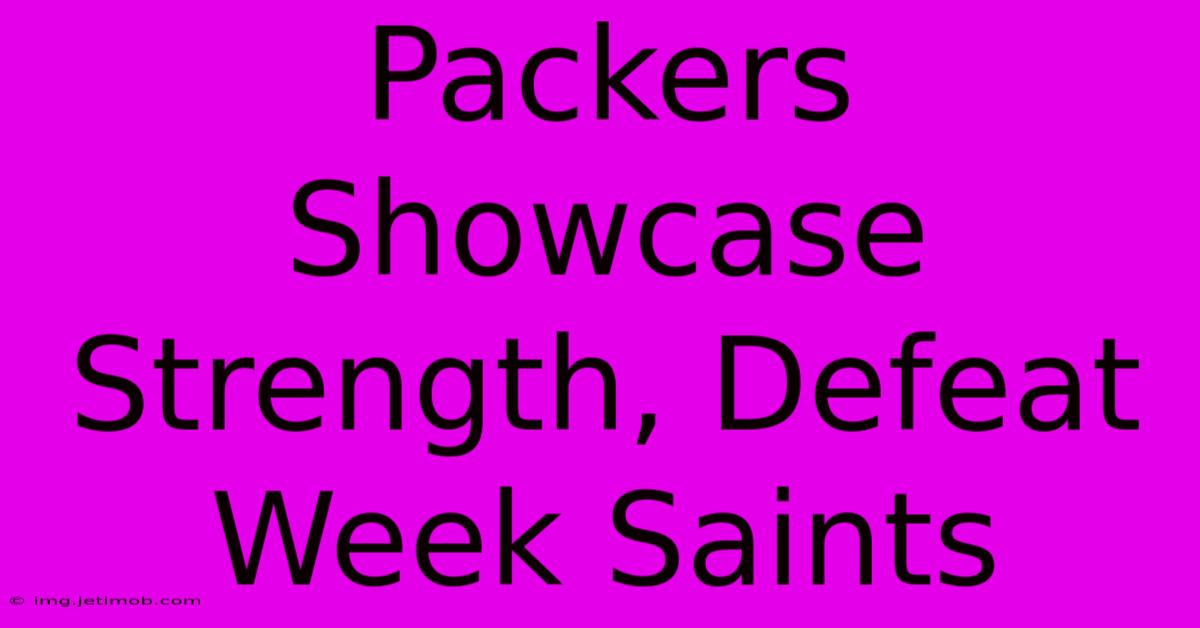 Packers Showcase Strength, Defeat Week Saints