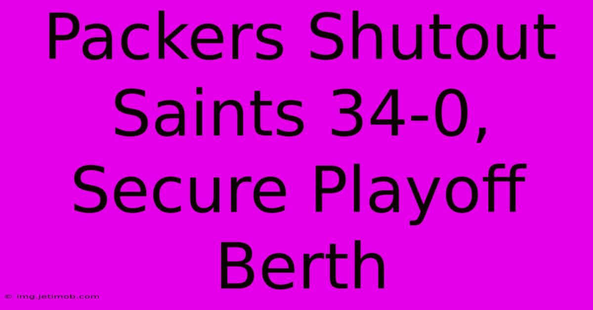 Packers Shutout Saints 34-0, Secure Playoff Berth