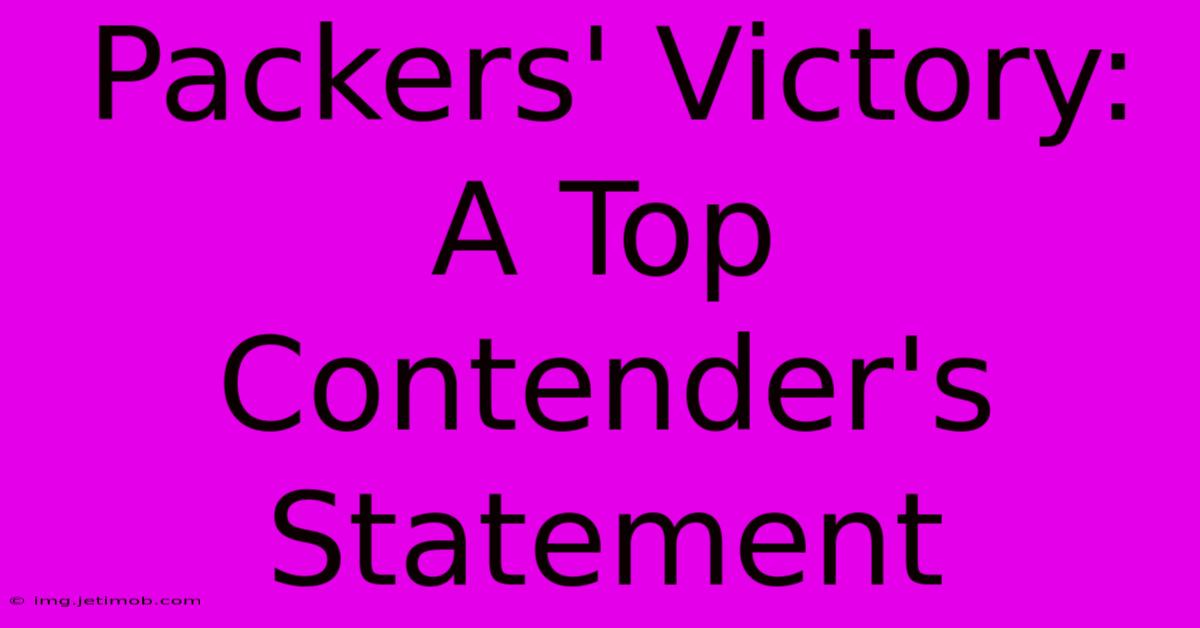 Packers' Victory:  A Top Contender's Statement