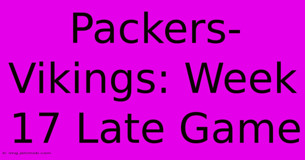 Packers-Vikings: Week 17 Late Game