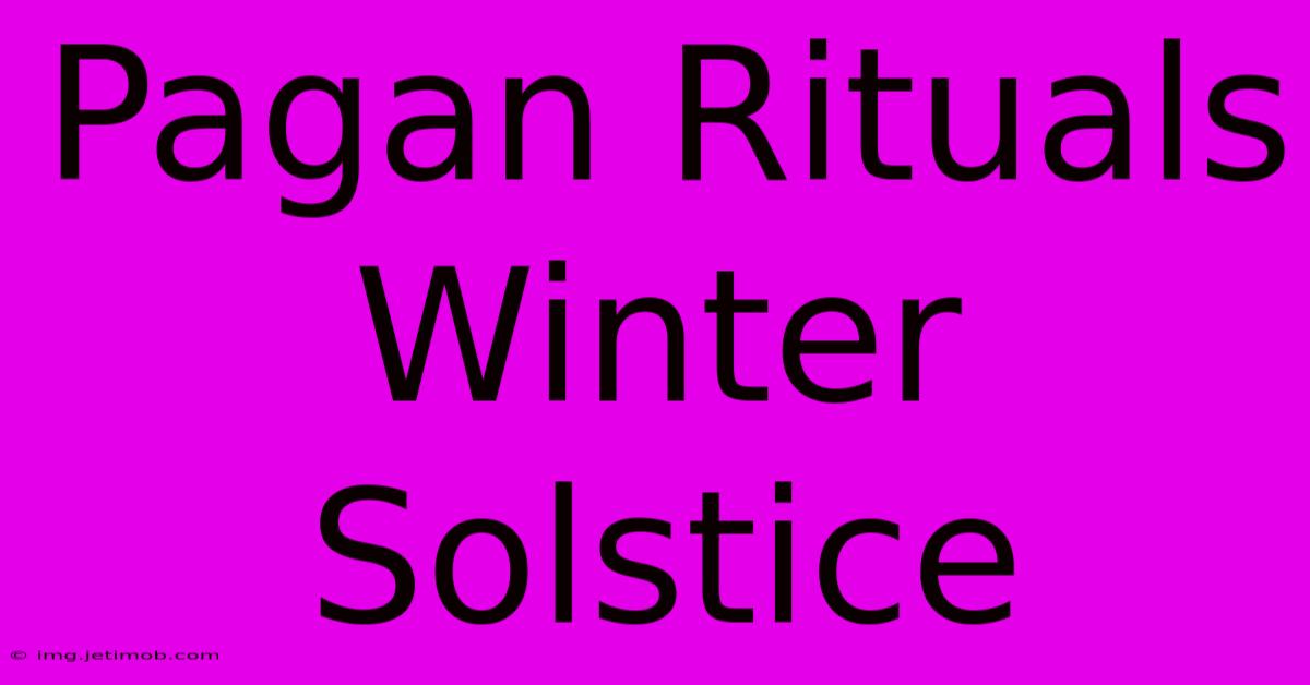 Pagan Rituals Winter Solstice