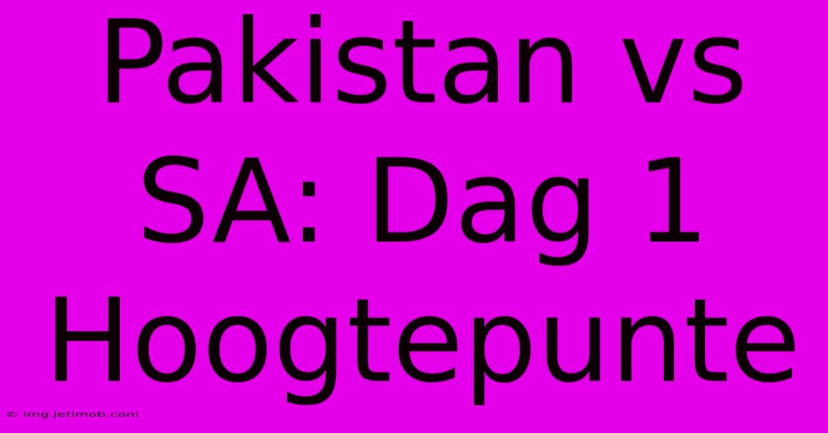 Pakistan Vs SA: Dag 1 Hoogtepunte